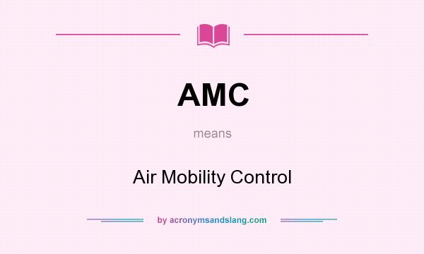 What does AMC mean? It stands for Air Mobility Control