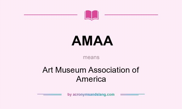What does AMAA mean? It stands for Art Museum Association of America