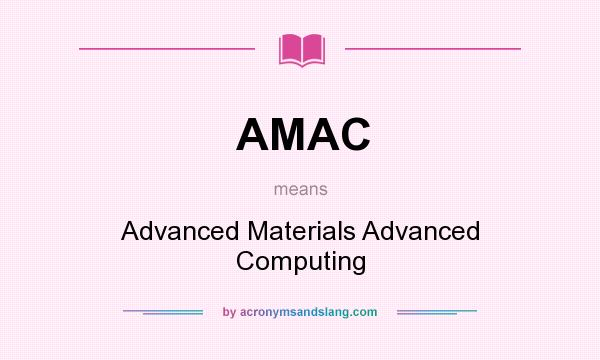 What does AMAC mean? It stands for Advanced Materials Advanced Computing