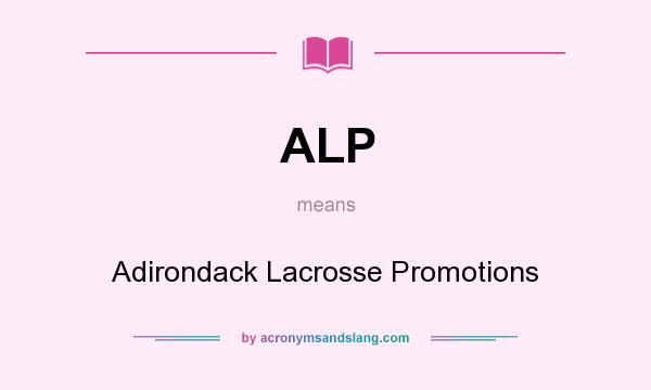 What does ALP mean? It stands for Adirondack Lacrosse Promotions