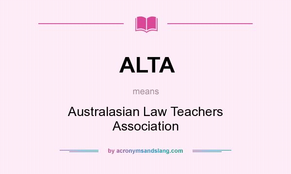 What does ALTA mean? It stands for Australasian Law Teachers Association