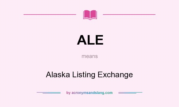What does ALE mean? It stands for Alaska Listing Exchange