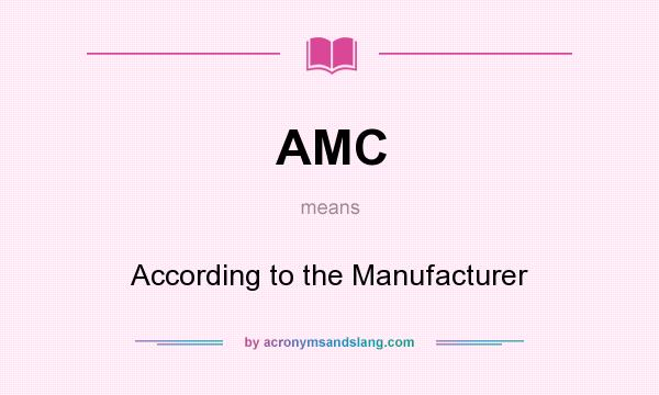 What does AMC mean? It stands for According to the Manufacturer