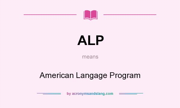 What does ALP mean? It stands for American Langage Program