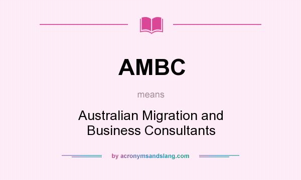 What does AMBC mean? It stands for Australian Migration and Business Consultants