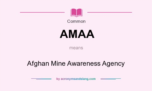 What does AMAA mean? It stands for Afghan Mine Awareness Agency