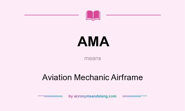 What does AMA mean? It stands for Aviation Mechanic Airframe