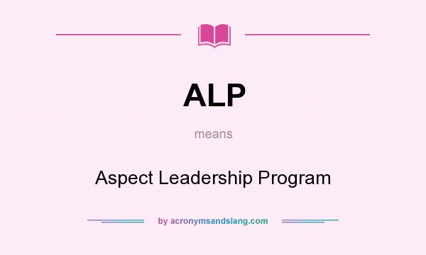 What does ALP mean? It stands for Aspect Leadership Program