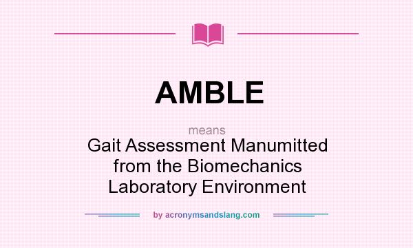 What does AMBLE mean? It stands for Gait Assessment Manumitted from the Biomechanics Laboratory Environment