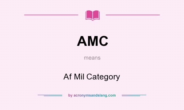 What does AMC mean? It stands for Af Mil Category
