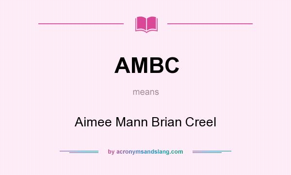 What does AMBC mean? It stands for Aimee Mann Brian Creel