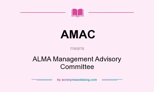 What does AMAC mean? It stands for ALMA Management Advisory Committee