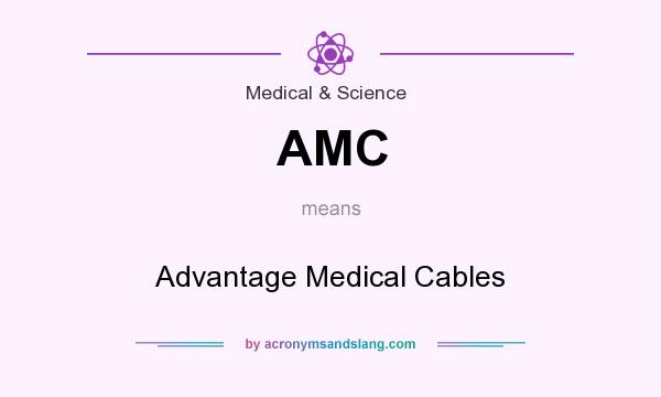 What does AMC mean? It stands for Advantage Medical Cables