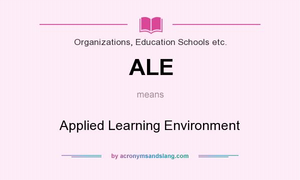 What does ALE mean? It stands for Applied Learning Environment