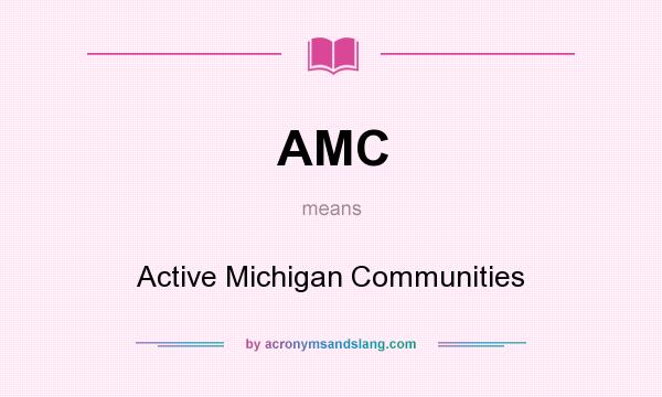 What does AMC mean? It stands for Active Michigan Communities