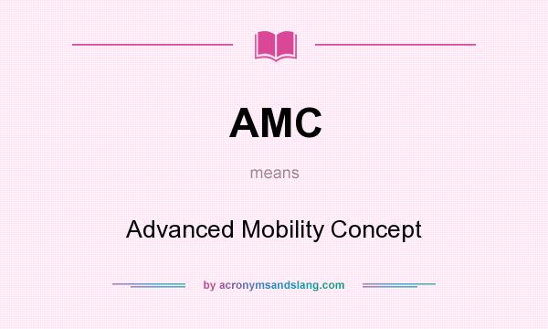 What does AMC mean? It stands for Advanced Mobility Concept