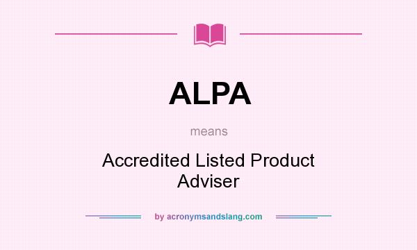 What does ALPA mean? It stands for Accredited Listed Product Adviser