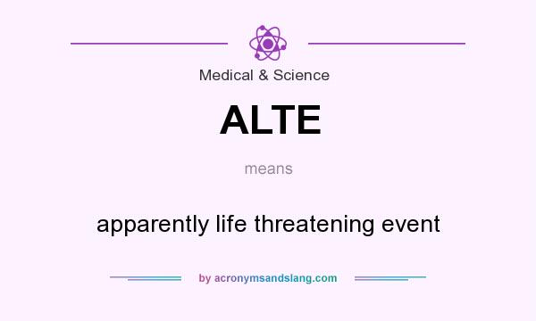 What does ALTE mean? It stands for apparently life threatening event