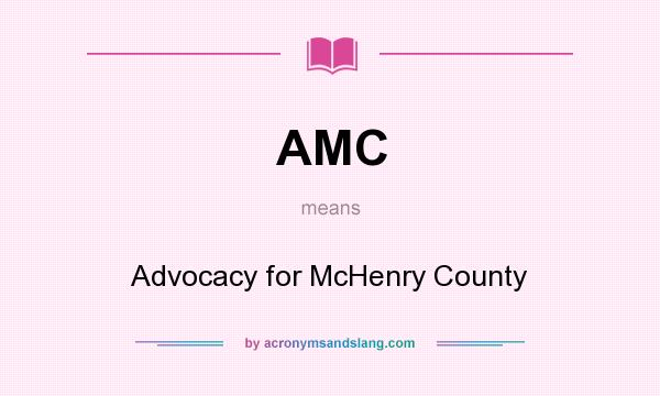 What does AMC mean? It stands for Advocacy for McHenry County