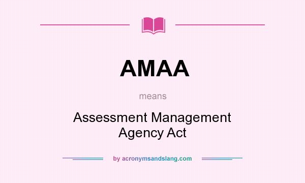 What does AMAA mean? It stands for Assessment Management Agency Act