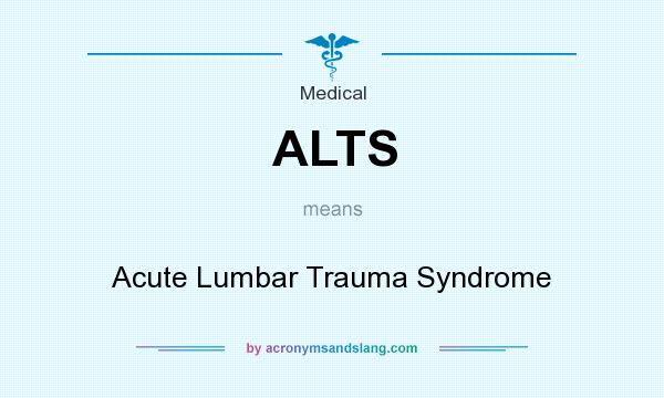 What does ALTS mean? It stands for Acute Lumbar Trauma Syndrome