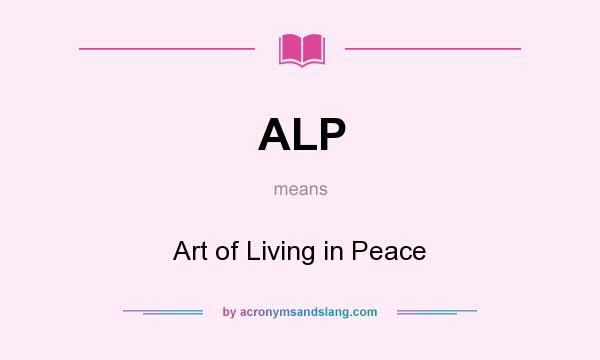 What does ALP mean? It stands for Art of Living in Peace