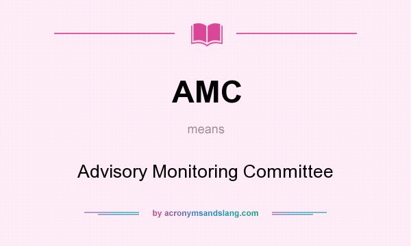 What does AMC mean? It stands for Advisory Monitoring Committee