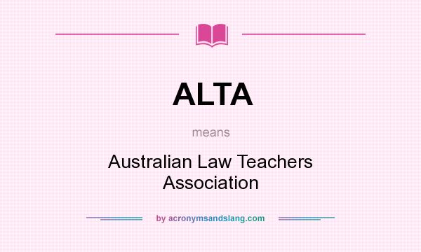 What does ALTA mean? It stands for Australian Law Teachers Association