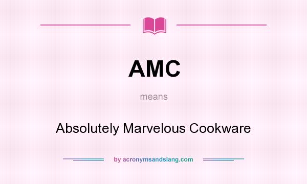 What does AMC mean? It stands for Absolutely Marvelous Cookware