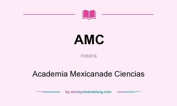 What does AMC mean? It stands for Academia Mexicanade Ciencias