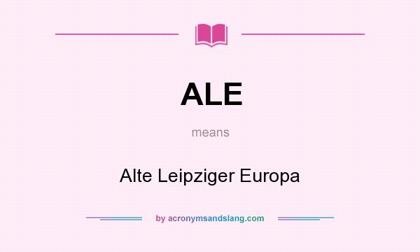 What does ALE mean? It stands for Alte Leipziger Europa