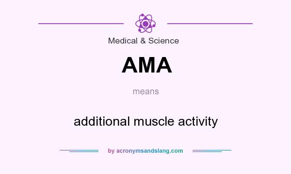 What does AMA mean? It stands for additional muscle activity