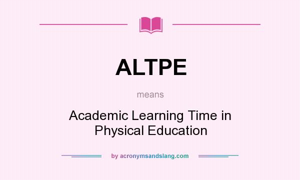 What does ALTPE mean? It stands for Academic Learning Time in Physical Education
