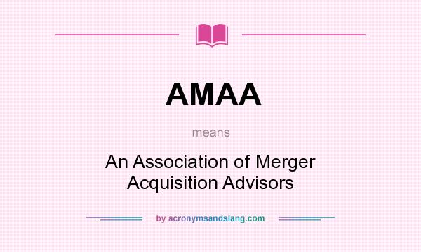 What does AMAA mean? It stands for An Association of Merger Acquisition Advisors