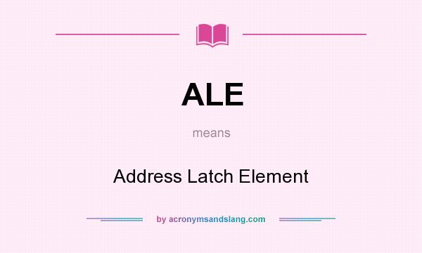 What does ALE mean? It stands for Address Latch Element