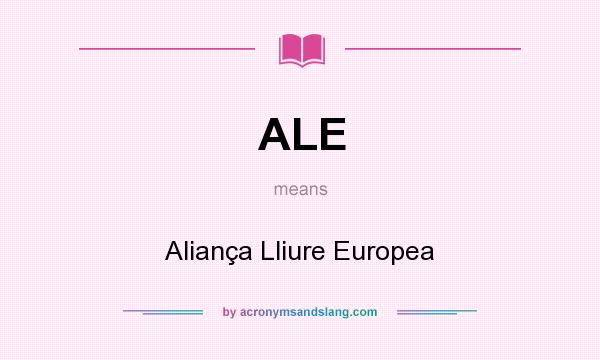 What does ALE mean? It stands for Aliança Lliure Europea