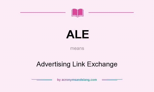 What does ALE mean? It stands for Advertising Link Exchange
