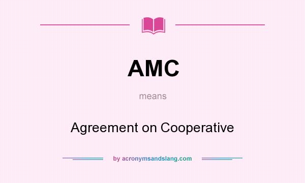 What does AMC mean? It stands for Agreement on Cooperative