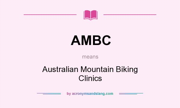 What does AMBC mean? It stands for Australian Mountain Biking Clinics