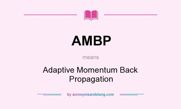 What does AMBP mean? It stands for Adaptive Momentum Back Propagation