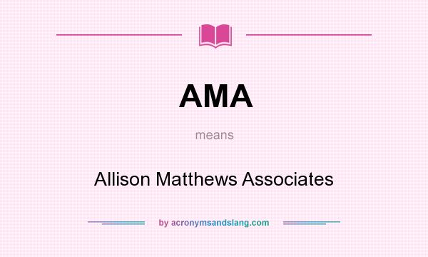 What does AMA mean? It stands for Allison Matthews Associates