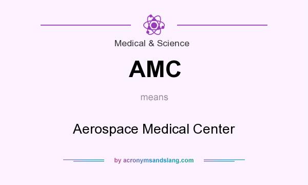 What does AMC mean? It stands for Aerospace Medical Center