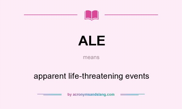 What does ALE mean? It stands for apparent life-threatening events