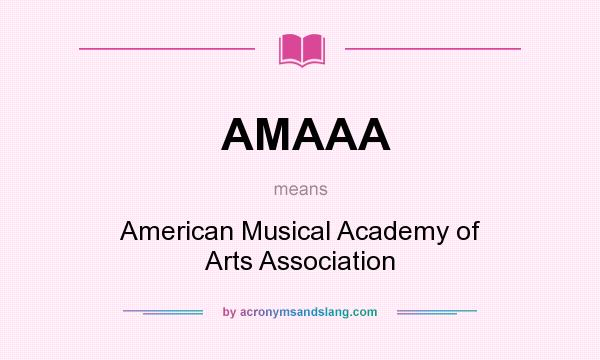 What does AMAAA mean? It stands for American Musical Academy of Arts Association