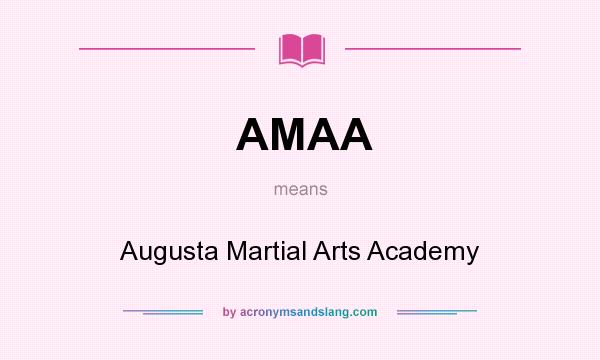 What does AMAA mean? It stands for Augusta Martial Arts Academy