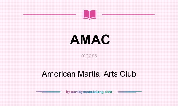 What does AMAC mean? It stands for American Martial Arts Club