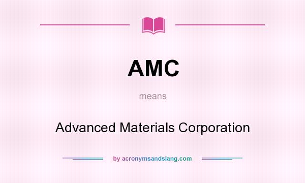 What does AMC mean? It stands for Advanced Materials Corporation