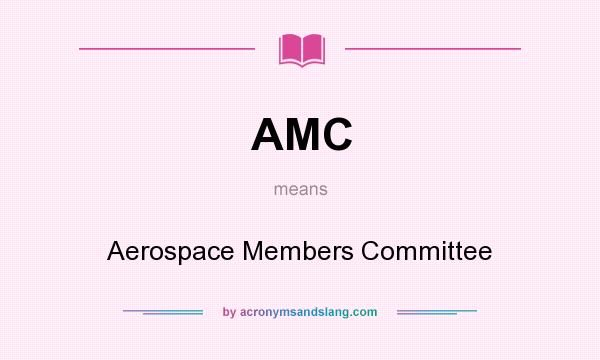What does AMC mean? It stands for Aerospace Members Committee