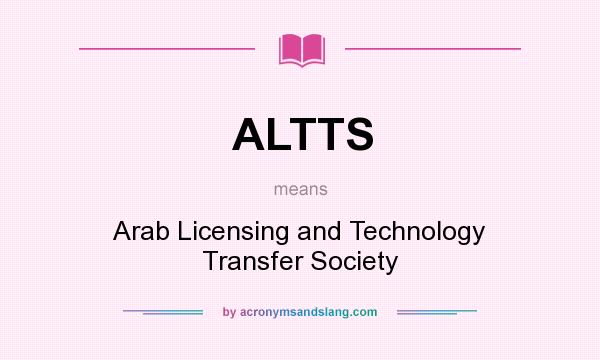 What does ALTTS mean? It stands for Arab Licensing and Technology Transfer Society