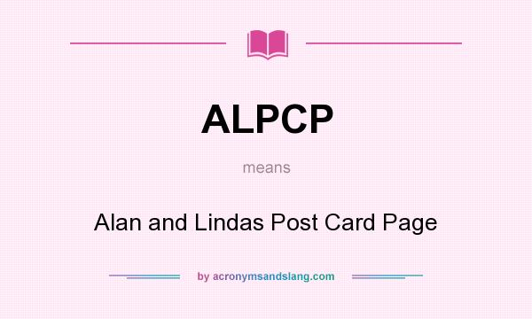 What does ALPCP mean? It stands for Alan and Lindas Post Card Page